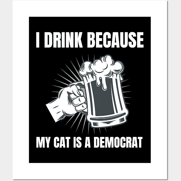 I Drink Because My Cat Is A Democrat Funny Republican graphic Wall Art by merchlovers